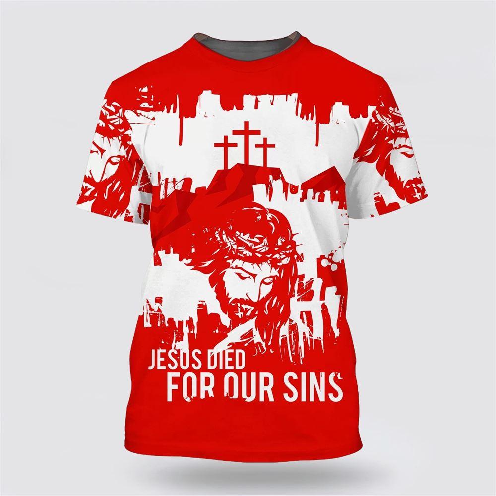 Jesus Died For Our Sins All Over Print 3D T Shirt – Gifts For Christians Jesus Died For Our Sins All Over Print 3D T Shirt – Gifts For Christians