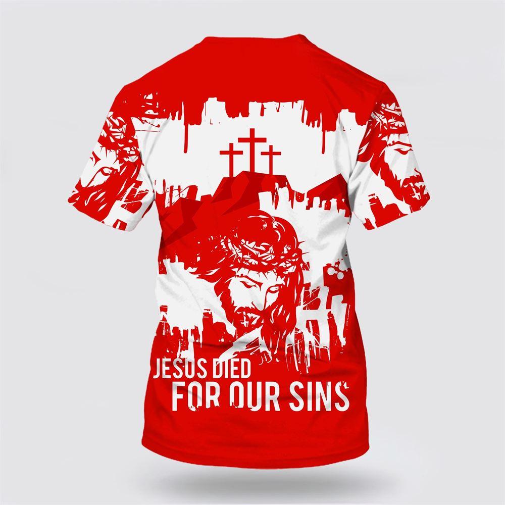 Jesus Died For Our Sins All Over Print 3D T Shirt – Gifts For Christians Jesus Died For Our Sins All Over Print 3D T Shirt – Gifts For Christians