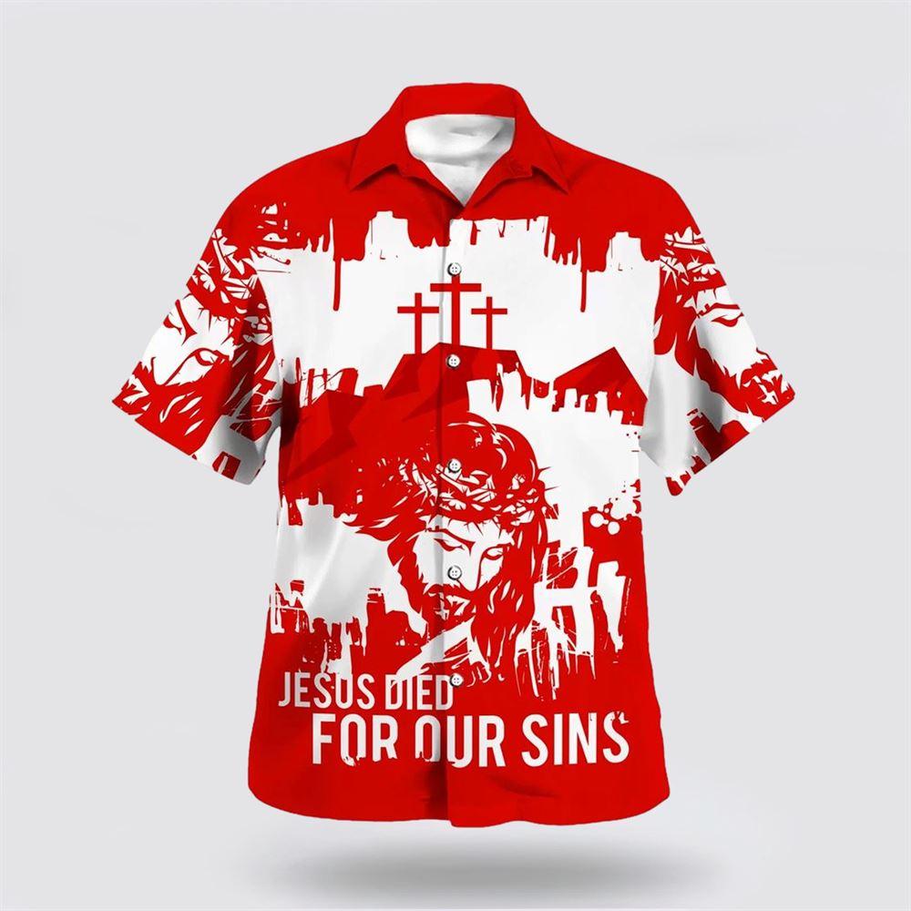 Jesus Died For Our Sins Hawaiian Shirt – Gifts For Christians Jesus Died For Our Sins Hawaiian Shirt – Gifts For Christians