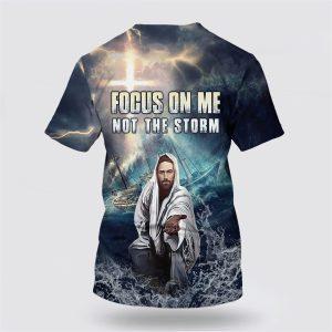 Jesus Focus On Me Not The Storm All Over Print 3D T Shirt Gifts For Christian Friends 2 sbpdbl.jpg