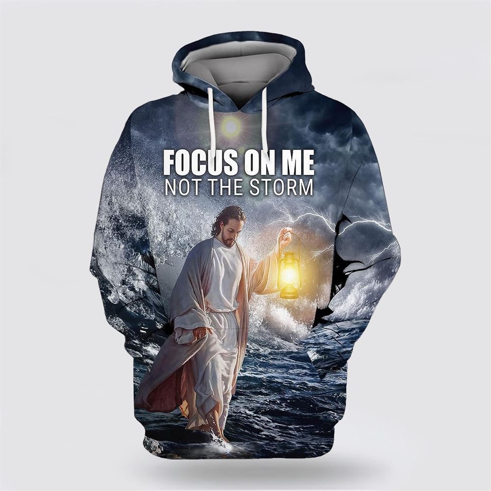 Jesus Focus On Me Not The Storm All Over Print Hoodie Shirt – Gifts For Christian Families Jesus Focus On Me Not The Storm All Over Print Hoodie Shirt – Gifts For Christian Families