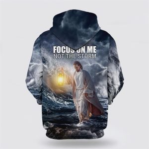 Jesus Focus On Me Not The Storm All Over Print Hoodie Shirt Gifts For Christian Families 2 cehnhm.jpg