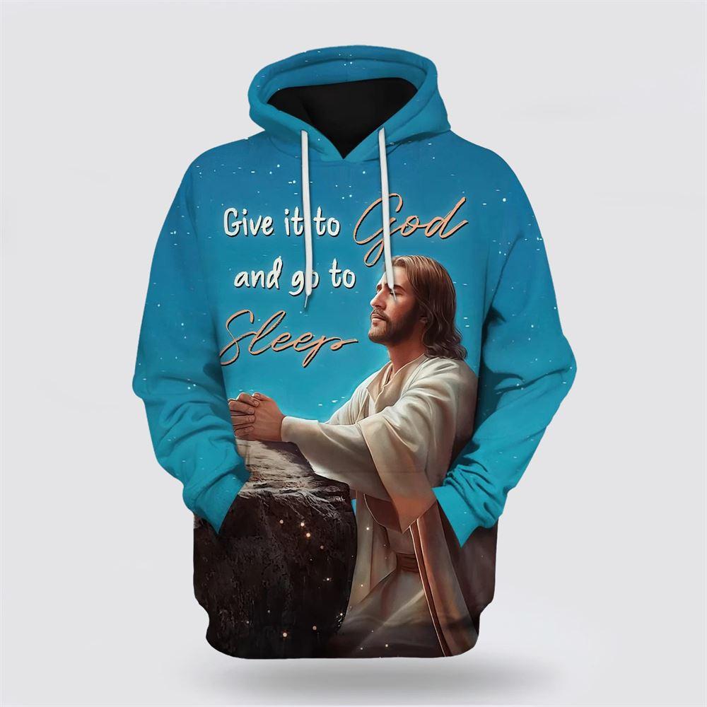 Jesus Give It To God And Go To Sleep All Over Print 3D Hoodie – Gifts For Christian Families Jesus Give It To God And Go To Sleep All Over Print 3D Hoodie – Gifts For Christian Families