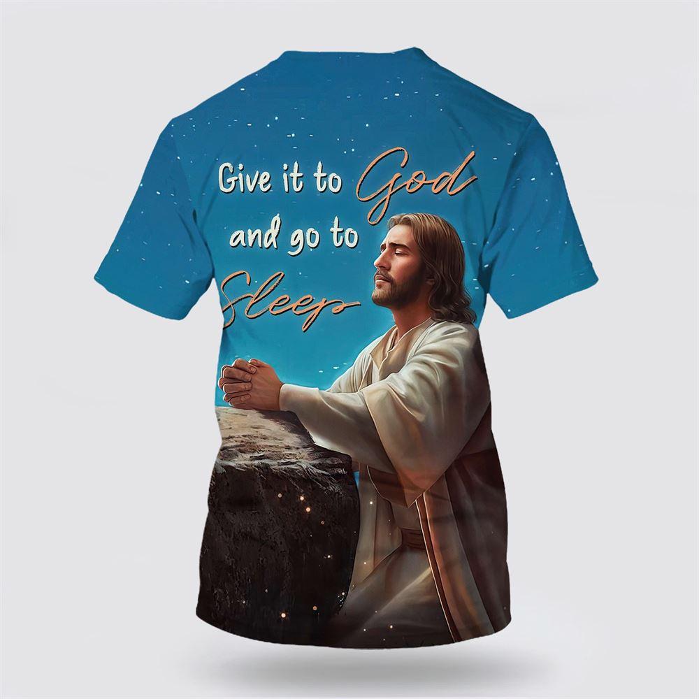 Jesus Give It To God And Go To Sleep All Over Print 3D T Shirt – Gifts For Christian Friends Jesus Give It To God And Go To Sleep All Over Print 3D T Shirt – Gifts For Christian Friends