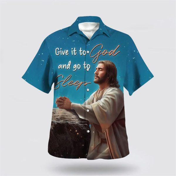Jesus Give It To God And Go To Sleep Hawaiian Shirt – Gifts For Christians