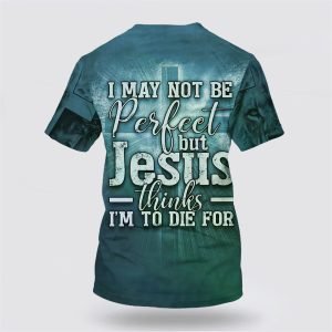 Jesus Hands Nail Shirts I May Not Be Perfect But Jesus Thinks Im To Die Gifts For Christians 2 dnuvcv.jpg