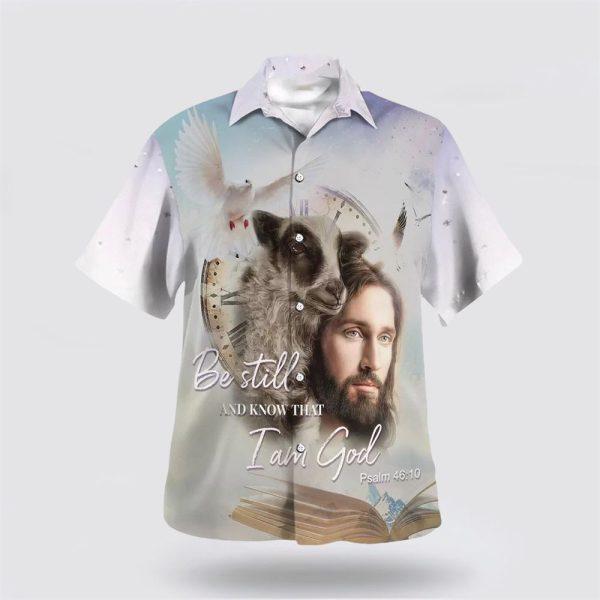 Jesus Holding A Lamb Be Still And Know That I Am God Hawaiian Shirts – Gifts For Christians