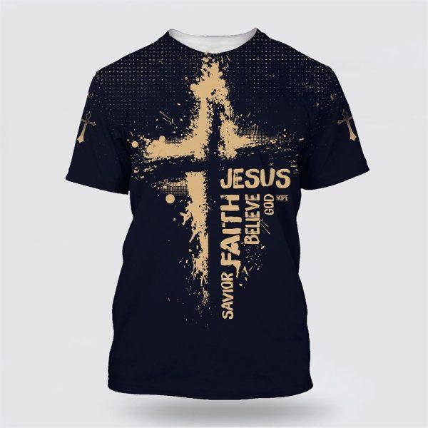 Jesus Hope God Believe Faith Savior All Over Print 3D T Shirt – Gifts For Christian Friends