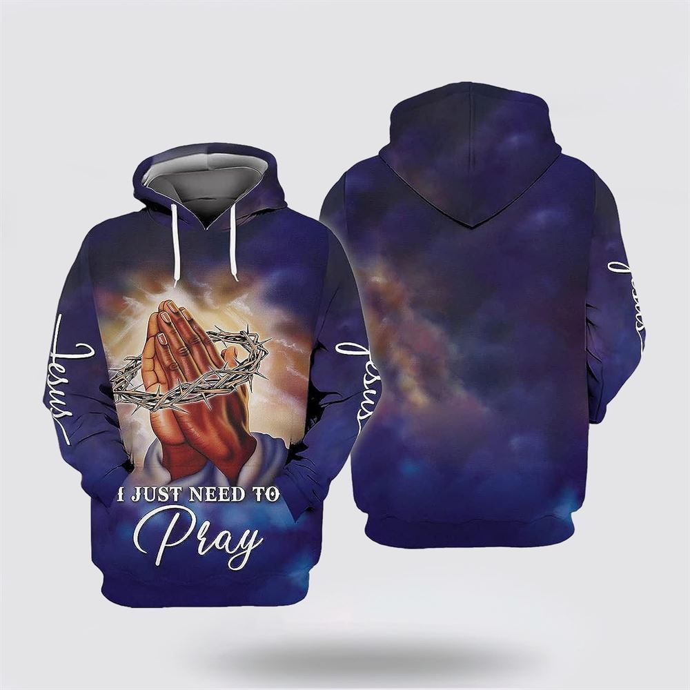 Jesus I Just Need To Pray All Over Print Hoodie Shirt – Gifts For Christian Families Jesus I Just Need To Pray All Over Print Hoodie Shirt – Gifts For Christian Families