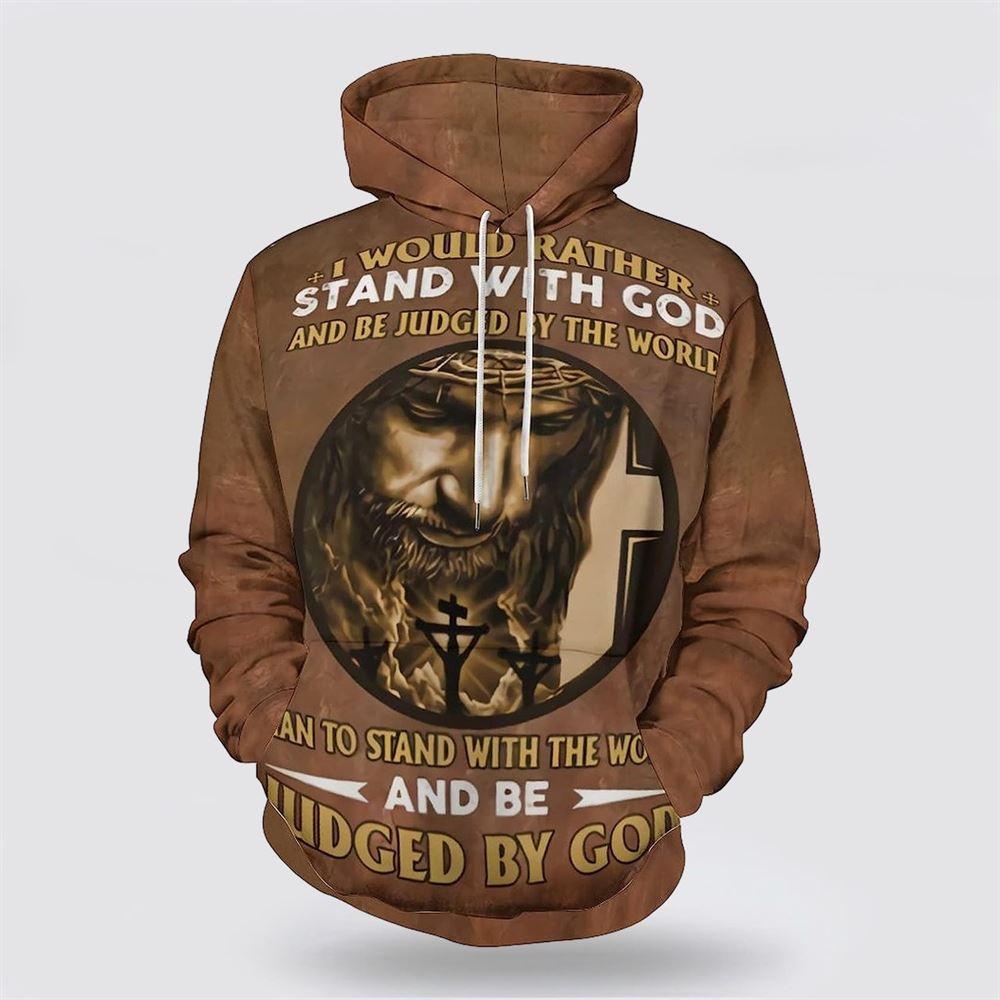 Jesus I Would Rather Stand With God All Over Print 3D Hoodie – Gifts For Christian Families Jesus I Would Rather Stand With God All Over Print 3D Hoodie – Gifts For Christian Families