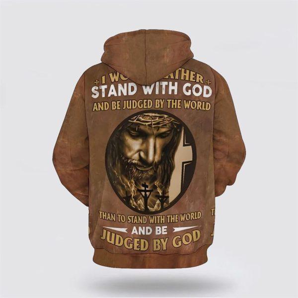Jesus I Would Rather Stand With God All Over Print 3D Hoodie – Gifts For Christian Families