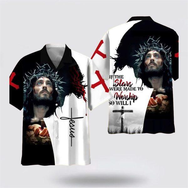 Jesus If The Stars Were Made To Worship Hawaiian Shirt For Men & Women – Gifts For Christians