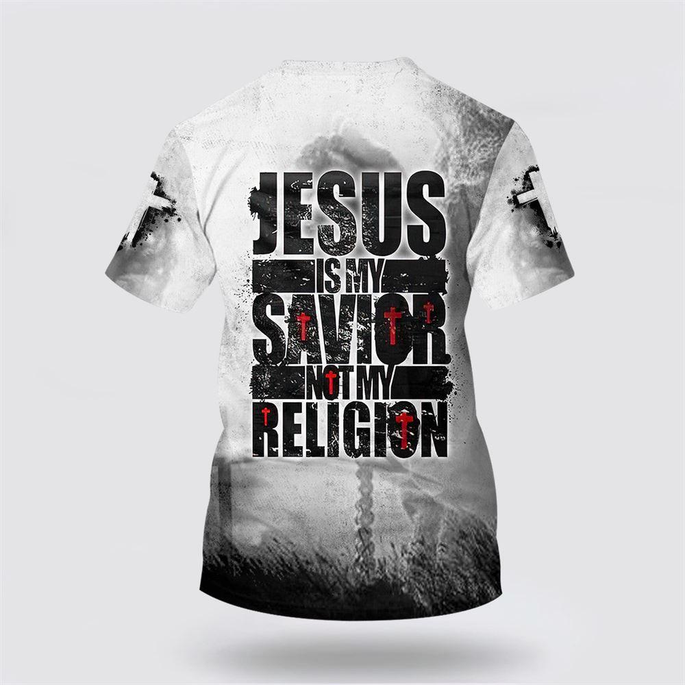 Jesus Is My Savior Not My Religion All Over Print 3D T Shirt – Gifts For Christian Friends
