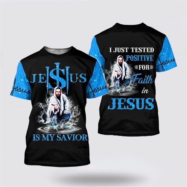 Jesus Is My Savior i Just Tested Positive For Faith In Jesus All Over Print Shirt 3D T Shirt – Gifts For Christians
