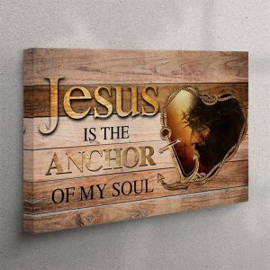 Jesus Is The Anchor Of My Soul Jesus Christ Christian Canvas Wall Art Christian Wall Art Canvas v4kwtw.jpg
