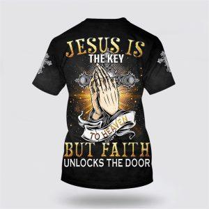 Jesus Is The Key To Heaven But Faith Unlocks The Door All Over Print 3D T Shirt Gifts For Christian Friends 2 adsv3i.jpg