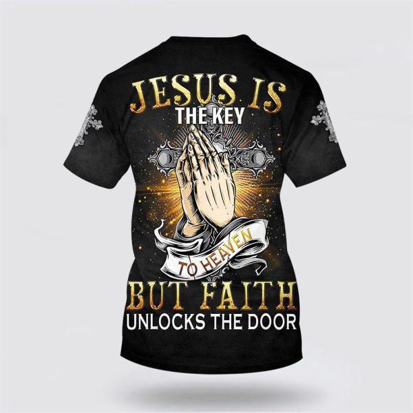 Jesus Is The Key To Heaven But Faith Unlocks The Door All Over Print 3D T Shirt – Gifts For Christian Friends