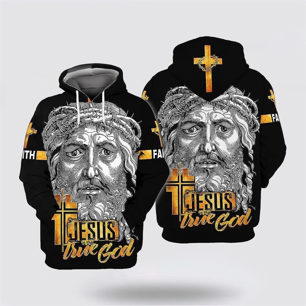 Jesus Is The True God All Over Print Hoodie Shirt – Gifts For Christian Families Jesus Is The True God All Over Print Hoodie Shirt – Gifts For Christian Families