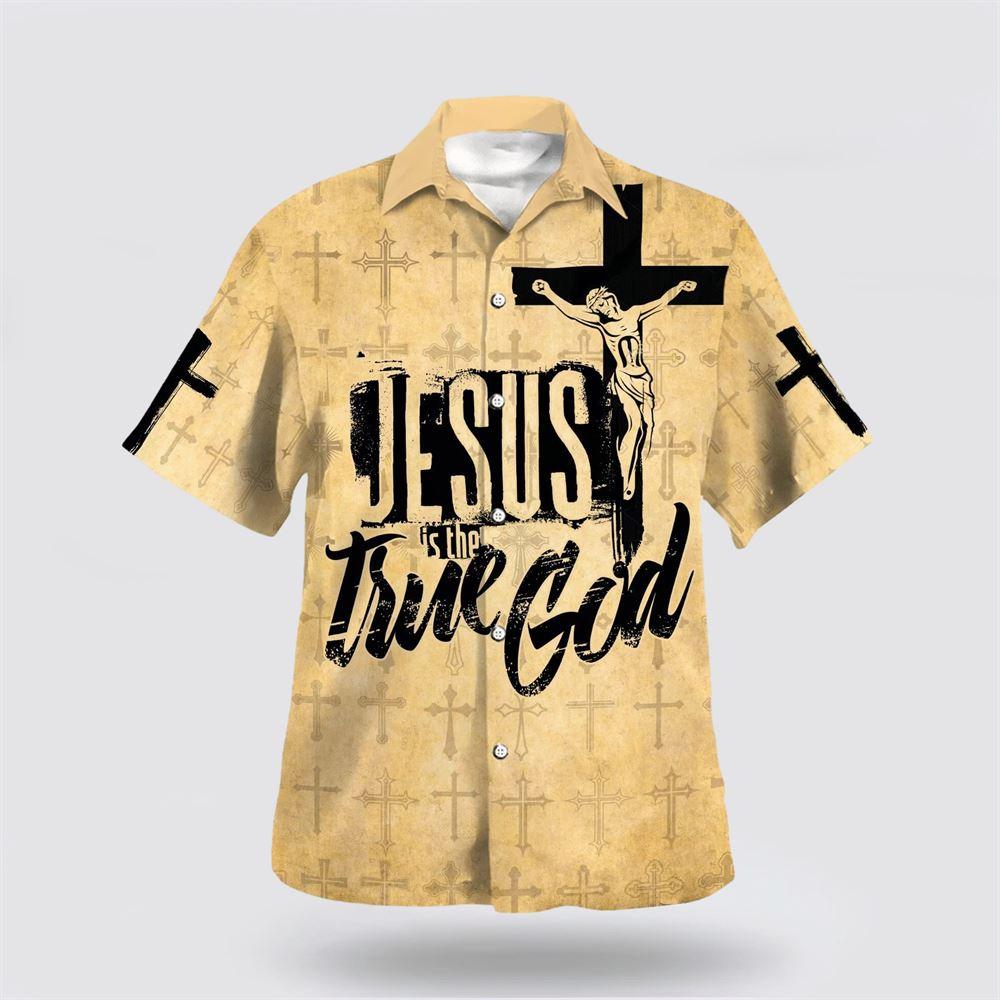 Jesus Is The True God Crucifixion Of Jesus Hawaiian Shirts – Gifts For People Who Love Jesus Jesus Is The True God Crucifixion Of Jesus Hawaiian Shirts – Gifts For People Who Love Jesus
