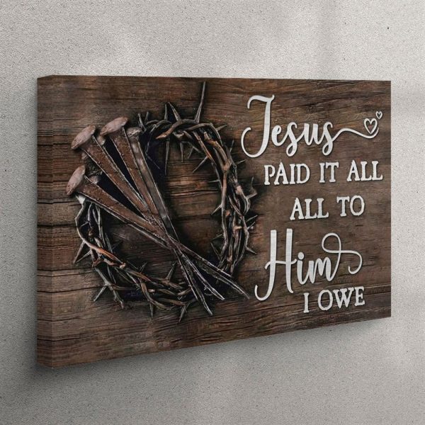 Jesus Paid It All All To Him I Owe Canvas Print – Easter Wall Art Gifts – Christian Wall Art Canvas