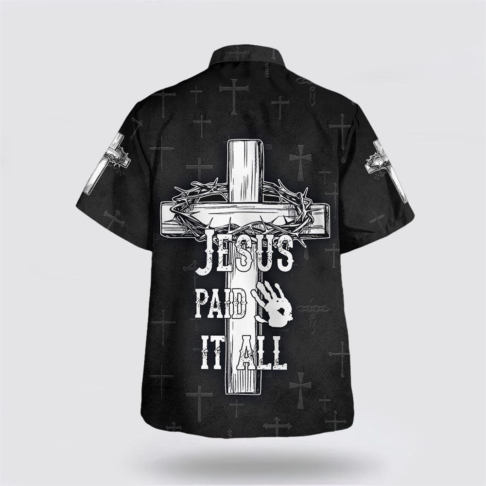 Jesus Paid It All Cross And Crown Of Thorns Hawaiian Shirts – Gifts For Jesus Lovers