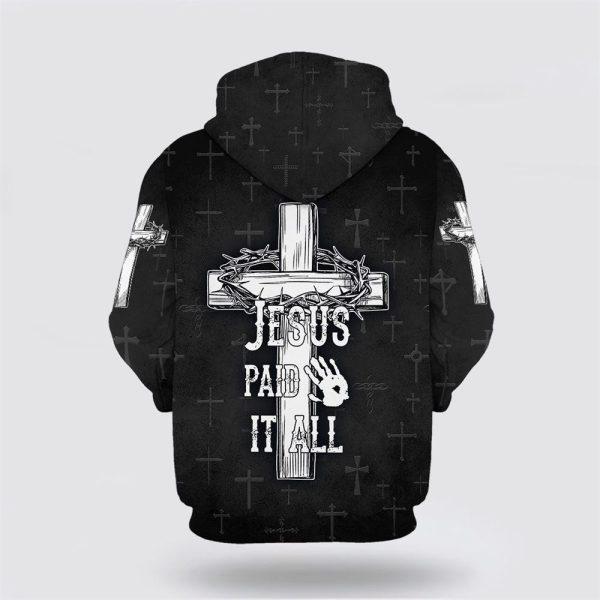 Jesus Paid It All Hoodie The Cross And Crown All Over Print 3D Hoodie – Gifts For Christian Families