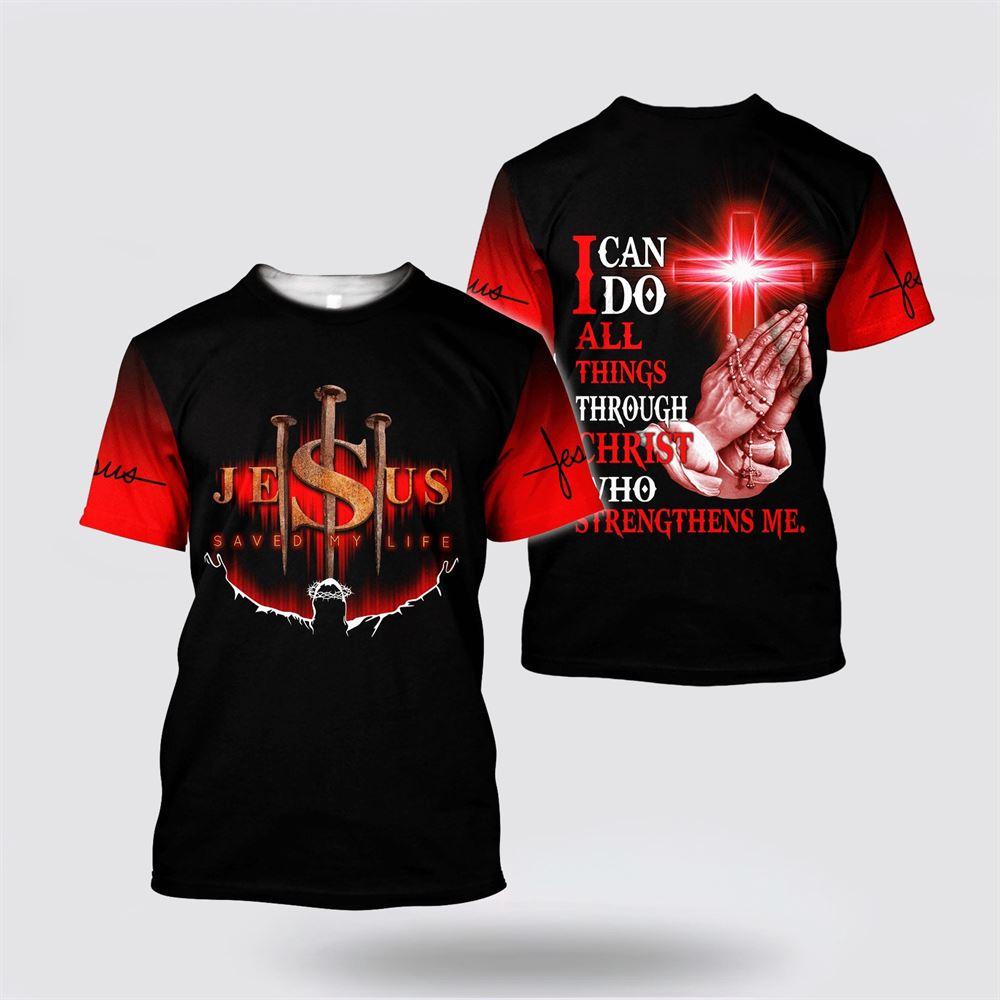 Jesus Save My Life I Can Do All Things Jesus All Over Print 3D T Shirt – Gifts For Christian Friends Jesus Save My Life I Can Do All Things Jesus All Over Print 3D T Shirt – Gifts For Christian Friends