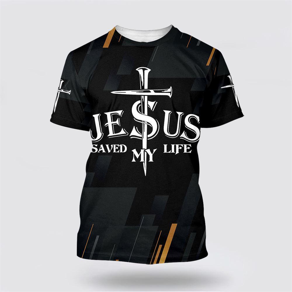 Jesus Saved My Life All Over Print 3D T Shirt – Gifts For Jesus Lovers