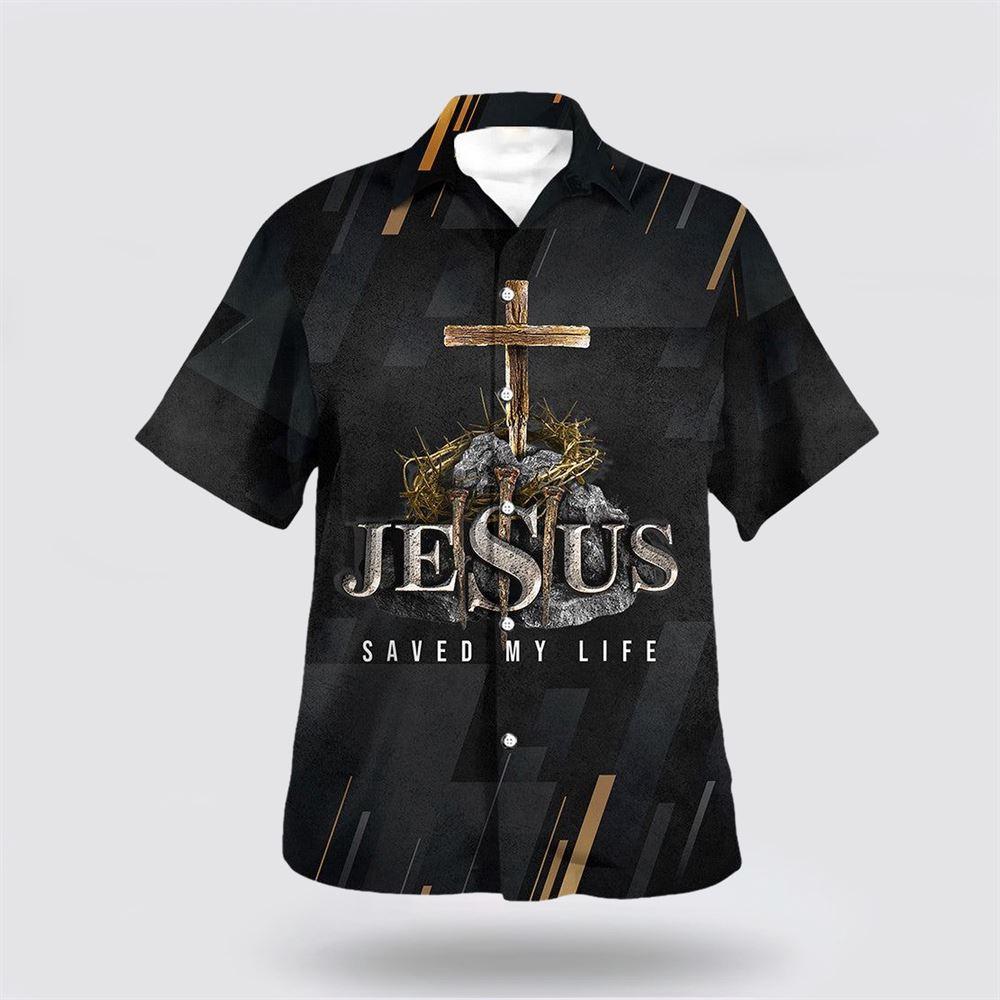 Jesus Saved My Life Cross Hawaiian Shirt – Gifts For Jesus Lovers Jesus Saved My Life Cross Hawaiian Shirt – Gifts For Jesus Lovers