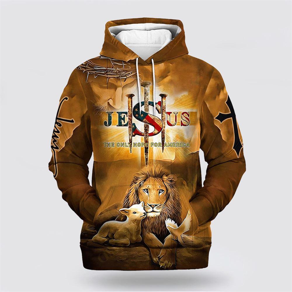Jesus The Only Hope For America Hoodie Lion Lamb And Dove All Over Print 3D Hoodie – Gifts For Christians