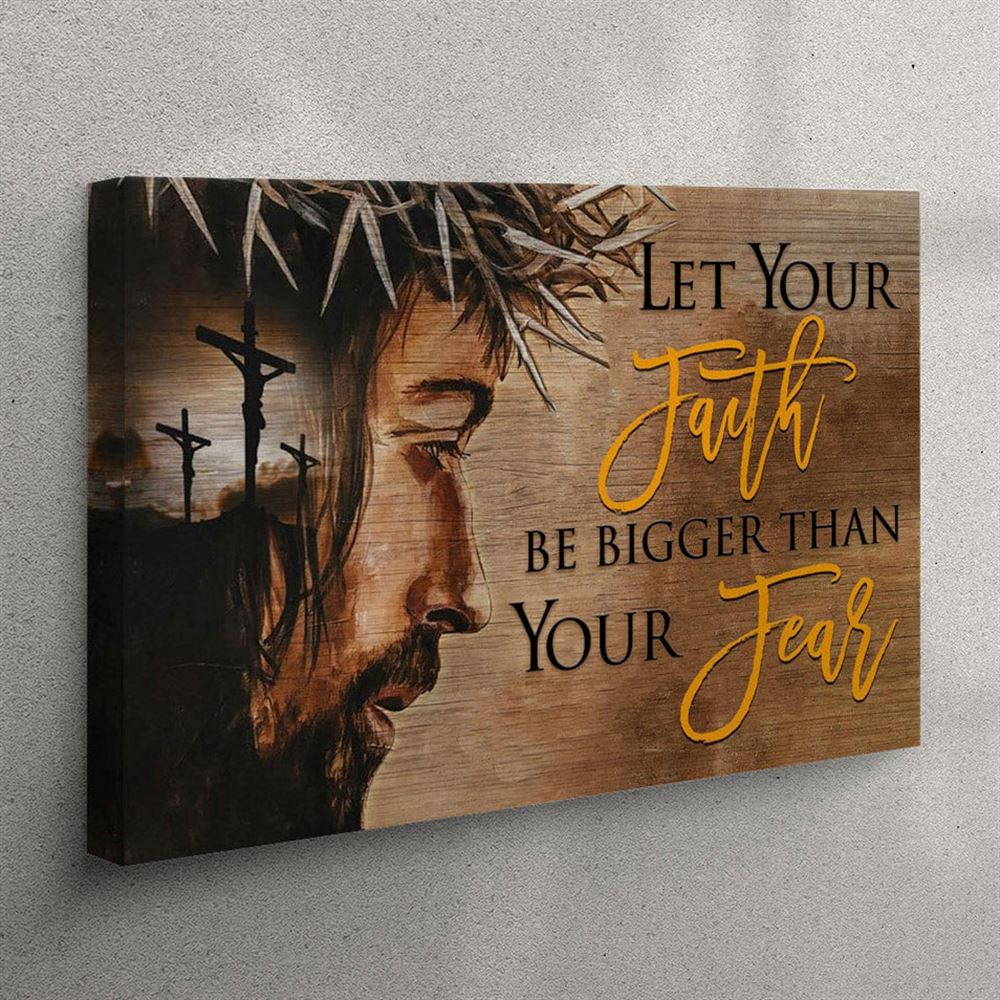 Let Your Faith Be Bigger Than Your Fear Canvas Wall Art – Jesus Face – Christian Wall Art Canvas Let Your Faith Be Bigger Than Your Fear Canvas Wall Art – Jesus Face – Christian Wall Art Canvas