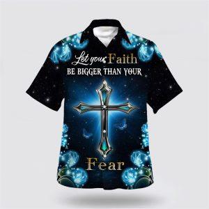 Let Your Faith Be Bigger Than Your Fear Hawaiian Shirt Gifts For Jesus Lovers 1 ndhehm.jpg