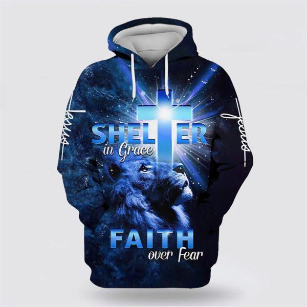Lion Jesus Shelter In Grace Faith Over Fear All Over Print 3D Hoodie – Gifts For Christians