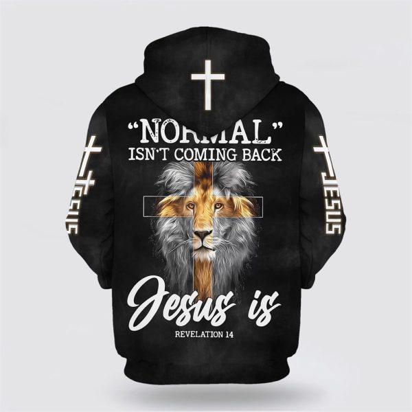 Lion King Faith Cross Normal Isn’t Coming Back Jesus Is All Over Print 3D Hoodie – Gifts For Christians