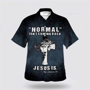 Normal Isn t Coming Back Jesus Is Hawaiian Shirt Gifts For Jesus Lovers 1 tcaxih.jpg