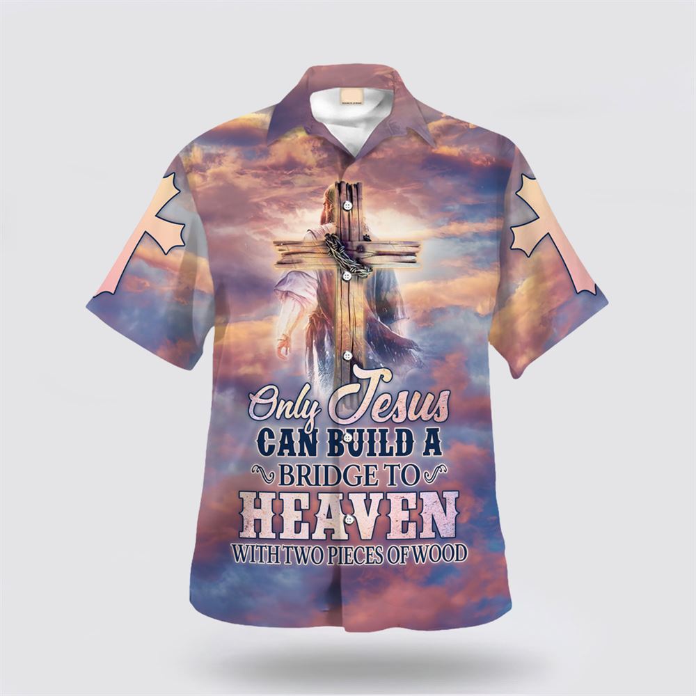 Only Jesus Can Buld A Brige To Heaven With Two Pieces Of Wood Hawaiian Shirt – Gifts For Christians Only Jesus Can Buld A Brige To Heaven With Two Pieces Of Wood Hawaiian Shirt – Gifts For Christians