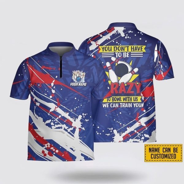 Personalized You Don’t Have To Be Crazy To Bowl With Us Bowling Jersey Shirt – Perfect Gift for Bowling Fans