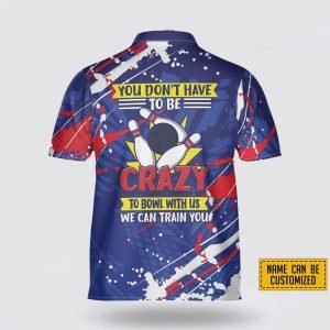 Personalized You Don t Have To Be Crazy To Bowl With Us Bowling Jersey Shirt Perfect Gift for Bowling Fans 3 bkggxy.jpg