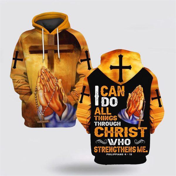 Praying I Can Do All Things Through Christ Who Strengthens Me All Over Print 3D Hoodie – Gifts For Christians
