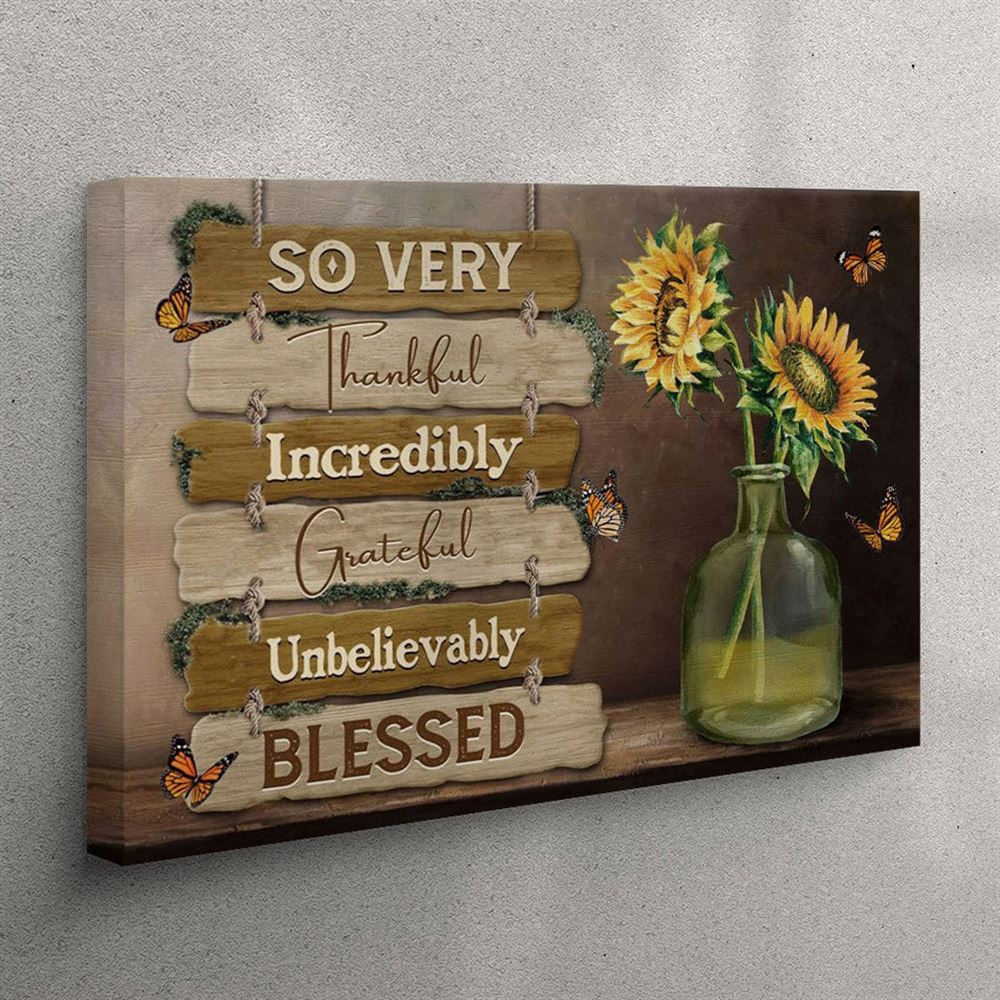 So Very Thankful Incredibly Grateful Unbelievably Blessed Canvas Wall Art – Butterfly Sunflower – Christian Wall Art Canvas