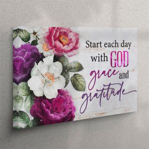 Start Each Day With God Grace And Gratitude Flowers Painting Canvas Wall Art Christian Wall Art Canvas dsqbwz.jpg