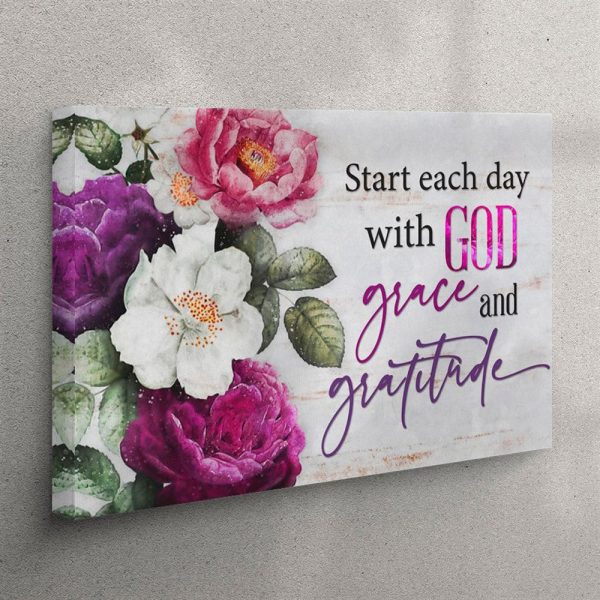 Start Each Day With God Grace And Gratitude – Flowers Painting – Canvas Wall Art – Christian Wall Art Canvas