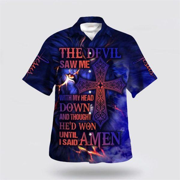 The Devil Saw Me With Me Head Down And Thought Hawaiian Shirt – Gifts For Christian Families