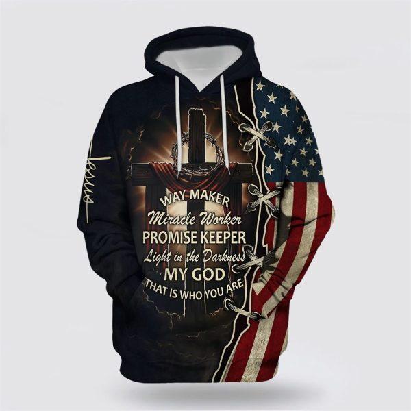 Way Maker Miracle Worker Promise Keeper Light In The Darkness American Flag Crown Of Thorns Cross All Over Print 3D Hoodie