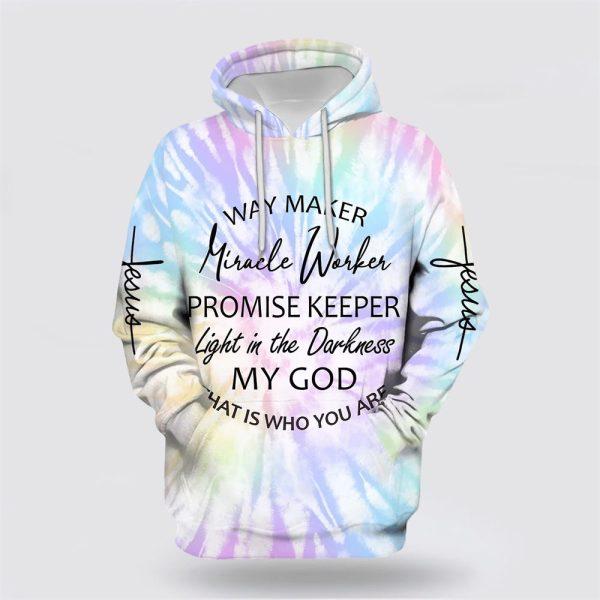 Way Maker Miracle Worker Promise Keeper Light In The Darkness My God All Over Print 3D Hoodie – Gifts For Christians