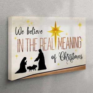 We Believe In The Real Meaning Of Christmas Canvas Wall Art Print Christian Wall Art Canvas cfyc32.jpg