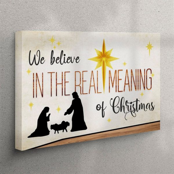 We Believe In The Real Meaning Of Christmas Canvas Wall Art Print – Christian Wall Art Canvas