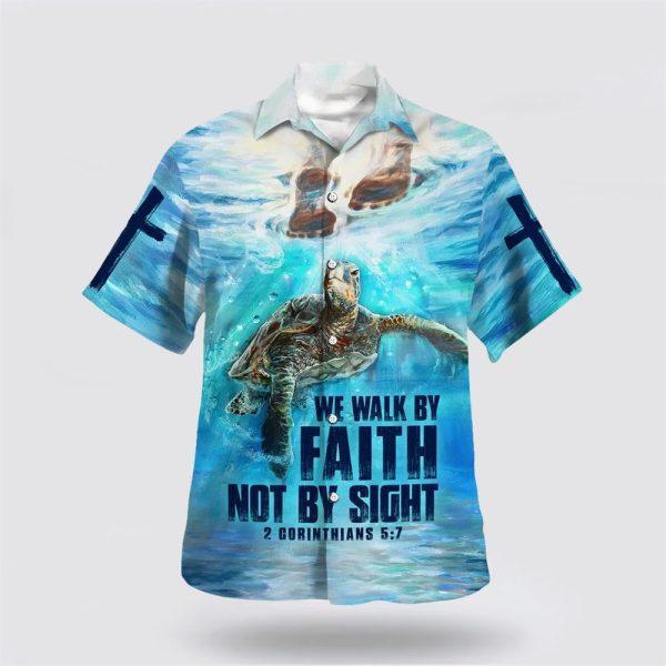 We Walk By Faith Not By Sight 2 Corinthians 57 Hawaiian Shirt – Gifts For Christian Families