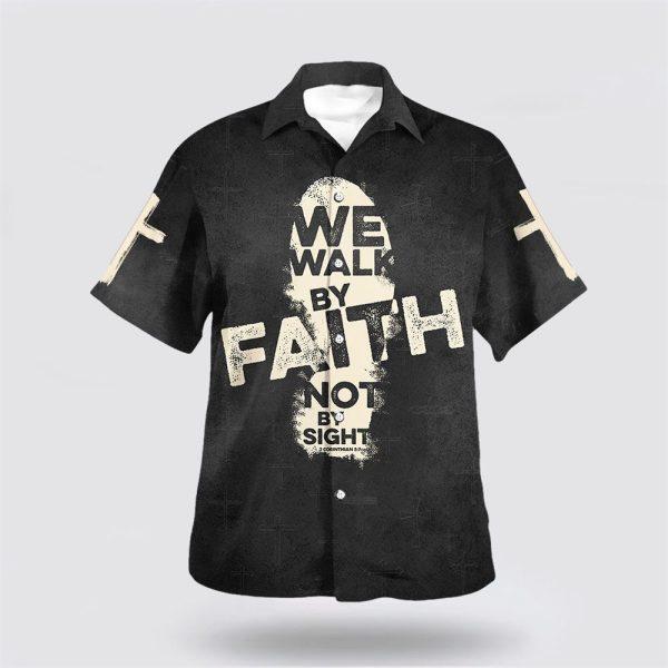 We Walk By Faith Not By Sight Cross Hawaiian Shirt – Gifts For Christian Families