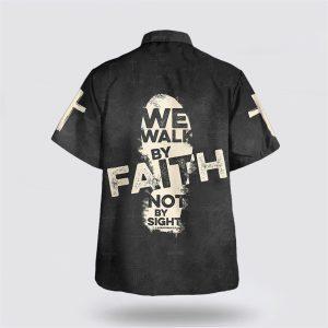 We Walk By Faith Not By Sight Cross Hawaiian Shirt Gifts For Christian Families 2 ojt8cn.jpg